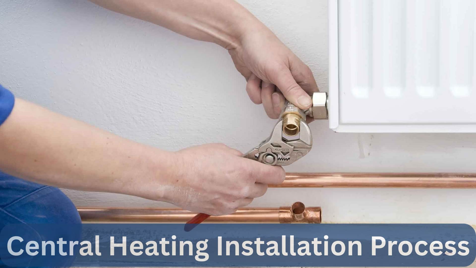 Central Heating Installation Process