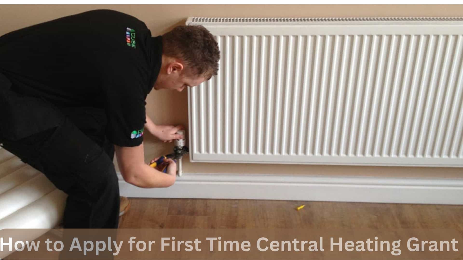 How to Apply for First Time Central Heating Grant